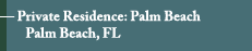 Private Residence: Palm Beach - Palm Beach, Florida